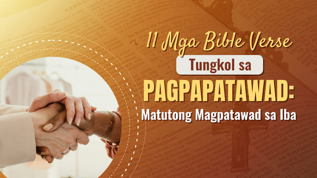 11 Mga Bible Verse Tungkol sa Pagpapatawad: Matutong Magpatawad sa Iba ...