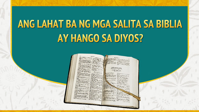 Ang Lahat ba ng mga Salita sa Biblia ay Hango sa Diyos?