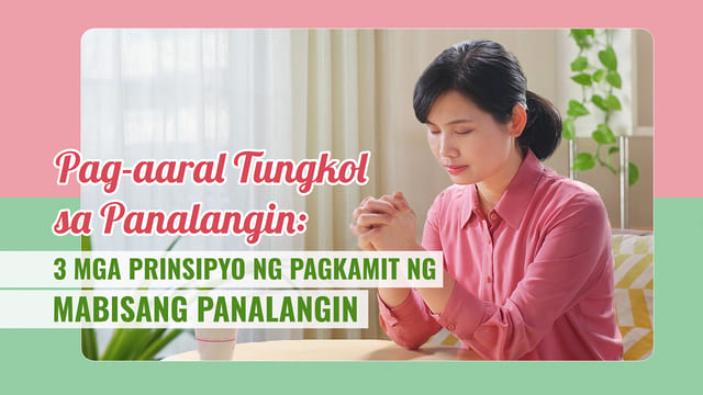 Pag-aaral Tungkol sa Panalangin: 3 Mga Prinsipyo ng Pagkamit ng Mabisang Panalangin