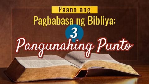 Paano ang Pagbabasa ng Bibliya: 3 Pangunahing Punto