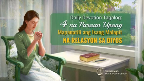 Daily Devotion Tagalog: 4 na Paraan Upang Mapanatili ang Isang Malapit na Relasyon sa Diyos
