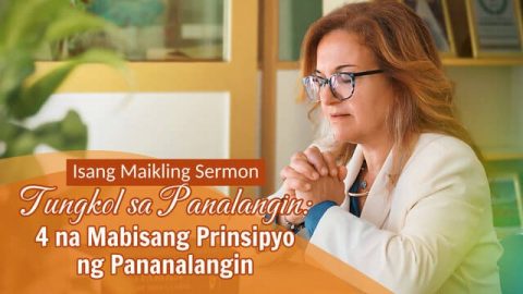 Isang Maikling Sermon Tungkol sa Panalangin: 4 na Mabisang Prinsipyo ng Pananalangin