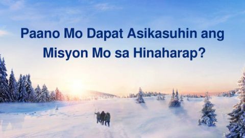 Paano Mo Dapat Asikasuhin ang Misyon Mo sa Hinaharap