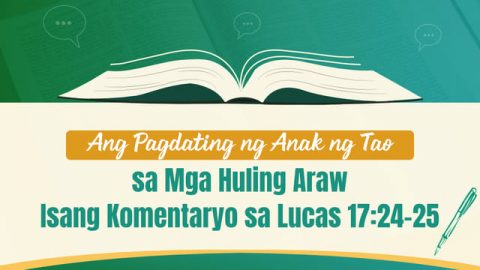 Ang Pagdating ng Anak ng Tao sa Mga Huling Araw—Isang Komentaryo sa Lucas 17:24-25