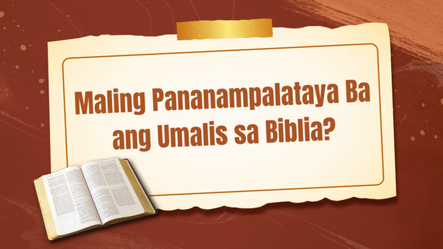 Maling Pananampalataya Ba ang Umalis sa Biblia?