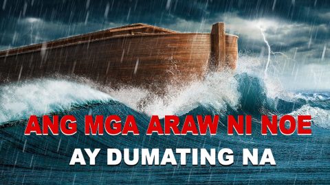 "Ang mga Araw ni Noe ay Dumating Na" | Bible Prophecies About End-Time Disasters Have Been Fulfilled