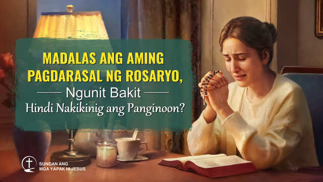 Madalas ang Aming Pagdarasal ng Rosaryo, Ngunit Bakit Hindi Nakikinig ang Panginoon?