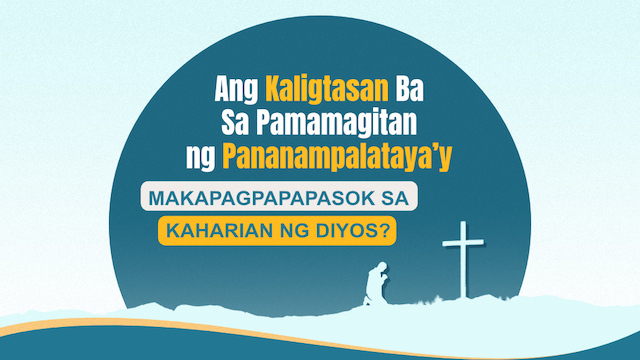 Ang Kaligtasan Ba Sa Pamamagitan ng Pananampalataya’y Makapagpapapasok sa Kaharian ng Diyos?