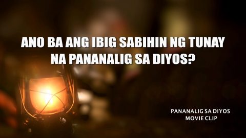 Tagalog Christian Movie Extract 6 From "Pananalig sa Diyos": Ano ba ang Ibig Sabihin ng Tunay na Pananalig sa Diyos?