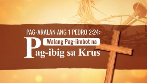 Pag-aralan ang 1 Pedro 2:24: Walang Pag-iimbot na Pag-ibig sa Krus